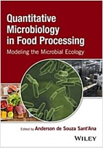 Quantitative Microbiology in Food Processing: Modeling the Microbial Ecology (Hardcover)