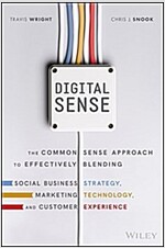Digital Sense: The Common Sense Approach to Effectively Blending Social Business Strategy, Marketing Technology, and Customer Experie (Hardcover)