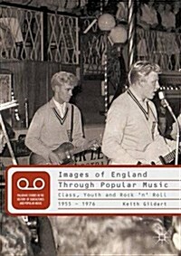 Images of England Through Popular Music : Class, Youth and Rock n Roll, 1955-1976 (Paperback, 1st ed. 2013)