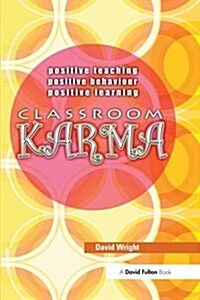 Classroom Karma : Positive Teaching, Positive Behaviour, Positive Learning (Hardcover)