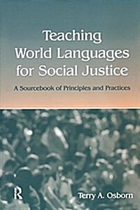 Teaching World Languages for Social Justice : A Sourcebook of Principles and Practices (Hardcover)