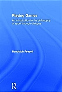 Playing Games : An Introduction to the Philosophy of Sport Through Dialogue (Hardcover)
