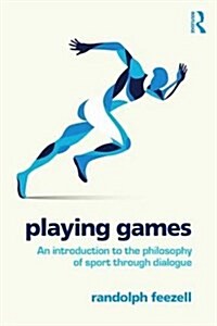 Playing Games : An Introduction to the Philosophy of Sport Through Dialogue (Paperback)