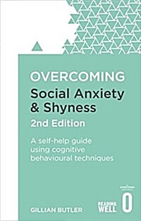 Overcoming Social Anxiety and Shyness, 2nd Edition : A self-help guide using cognitive behavioural techniques (Paperback)