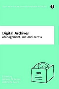 Digital Archives : Management, Access and Use (Hardcover)