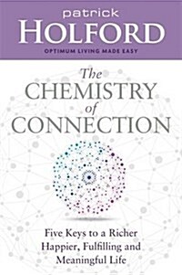 The Chemistry of Connection : Five Keys to a Richer, Happier, Fulfilling and Meaningful Life (Paperback)