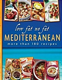 Low Fat No Fat Mediterranean : More Than 180 Recipes (Hardcover)