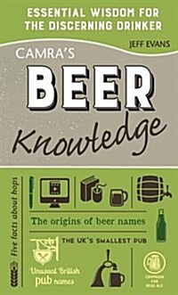Camras Beer Knowledge : Essential Wisdom for the Discerning Drinker (Hardcover)
