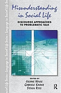 Misunderstanding in Social Life : Discourse Approaches to Problematic Talk (Hardcover)