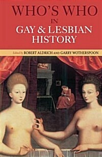 Whos Who in Gay and Lesbian History : From Antiquity to the Mid-Twentieth Century (Hardcover, 2 ed)