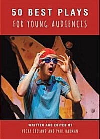 50 Best Plays for Young Audiences : A celebration of 50 years of theatre-making in England for children and young people (Paperback)