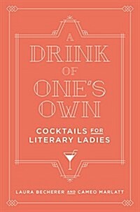 Drink of Ones Own: Cocktails for Literary Ladies (Hardcover)