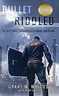 Bullet Riddled: The First S.W.A.T. Officer Inside Columbine... and Beyond (Paperback)