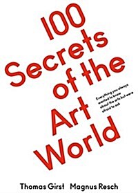 [중고] 100 Secrets of the Art World: Everything You Always Wanted to Know from Artists, Collectors and Curators, But Were Afraid to Ask (Paperback)