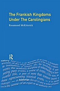 The Frankish Kingdoms Under the Carolingians 751-987 (Hardcover)