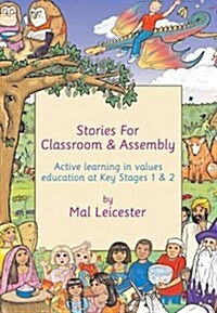 Stories for Classroom and Assembly : Active Learning in Values Education at Key Stages One and Two (Hardcover)