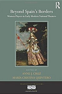 Beyond Spains Borders : Women Players in Early Modern National Theaters (Hardcover)