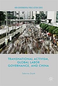 Transnational Activism, Global Labor Governance, and China (Hardcover, 1st ed. 2017)