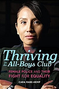 Thriving in an All-Boys Club: Female Police and Their Fight for Equality (Hardcover)