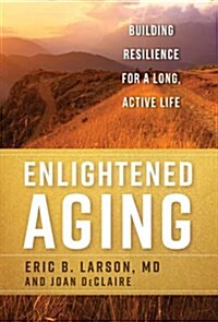 Enlightened Aging: Building Resilience for a Long, Active Life (Hardcover)