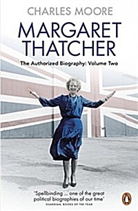 Margaret Thatcher : The Authorized Biography, Volume Two: Everything She Wants (Paperback)