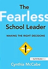 The Fearless School Leader : Making the Right Decisions (Hardcover)