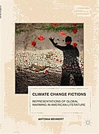 Climate Change Fictions: Representations of Global Warming in American Literature (Hardcover, 2016)