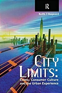 City Limits : Crime, Consumer Culture and the Urban Experience (Hardcover)