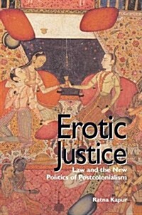 Erotic Justice : Law and the New Politics of Postcolonialism (Hardcover)