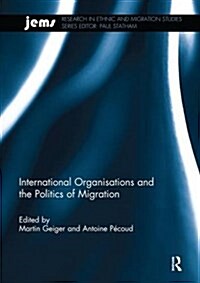 International Organisations and the Politics of Migration (Paperback)