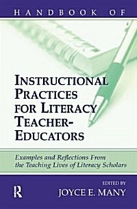 Handbook of Instructional Practices for Literacy Teacher-educators : Examples and Reflections From the Teaching Lives of Literacy Scholars (Hardcover)