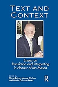 Text and Context : Essays on Translation and Interpreting in Honour of Ian Mason (Hardcover)