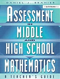 Assessment in Middle and High School Mathematics : A Teachers Guide (Hardcover)