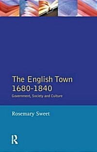 The English Town, 1680-1840 : Government, Society and Culture (Hardcover)