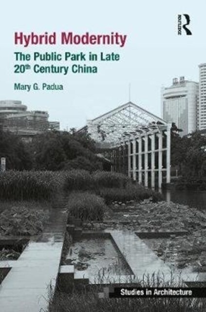 Hybrid Modernity : The Public Park in Late 20th Century China (Hardcover)