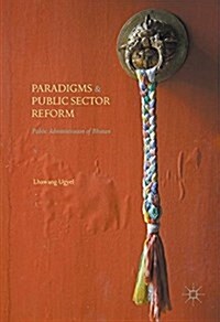 Paradigms and Public Sector Reform: Public Administration of Bhutan (Hardcover, 2016)
