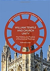 William Temple and Church Unity: The Politics and Practice of Ecumenical Theology (Hardcover, 2016)