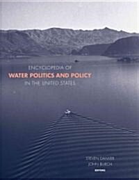 Encyclopedia of Water Politics and Policy in the United States (Hardcover)
