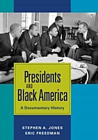 Presidents and Black America: A Documentary History (Hardcover, Revised)