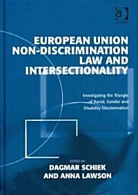 European Union Non-discrimination Law and Intersectionality : Investigating the Triangle of Racial, Gender and Disability Discrimination (Hardcover)