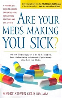 Are Your Meds Making You Sick?: A Pharmacists Guide to Avoiding Dangerous Drug Interactions, Reactions, and Side-Effects (Paperback)