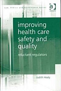 Improving Health Care Safety and Quality : Reluctant Regulators (Hardcover)