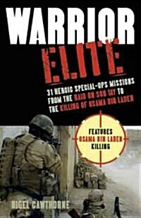 Warrior Elite: 31 Heroic Special-Ops Missions from the Raid on Son Tay to the Killing of Osama Bin Laden (Paperback)