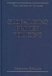 Globalising British Policing (Hardcover)