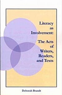 Literacy as Involvement: The Acts of Writers, Readers, and Texts (Paperback)
