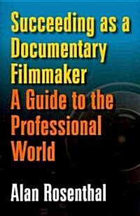 Succeeding as a Documentary Filmmaker: A Guide to the Professional World (Paperback)
