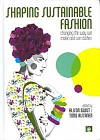 Shaping Sustainable Fashion : Changing the Way We Make and Use Clothes (Hardcover)