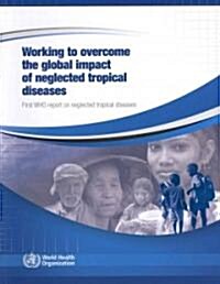 Working to Overcome the Global Impact of Neglected Tropical Diseases: First Who Report on Neglected Tropical Diseases 2010 [With CDROM] (Paperback)