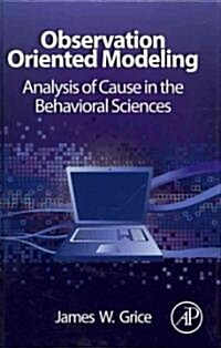 Observation Oriented Modeling: Analysis of Cause in the Behavioral Sciences (Hardcover)