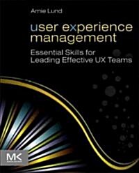 User Experience Management: Essential Skills for Leading Effective UX Teams (Paperback)